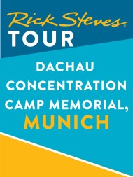 Rick Steves Tour: Dachau Concentration Camp Memorial, Munich