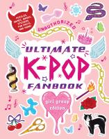 Unauthorized Ultimate K-Pop Fanbook: Girl Group Edition